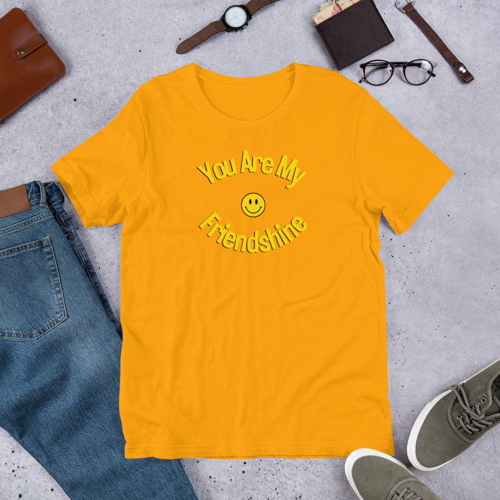 You Are My FriendShine Unisex t-shirt